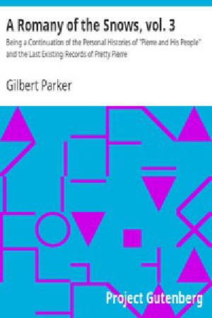 [Gutenberg 6182] • A Romany of the Snows, vol. 3 / Being a Continuation of the Personal Histories of "Pierre and His People" and the Last Existing Records of Pretty Pierre